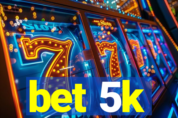 bet 5k